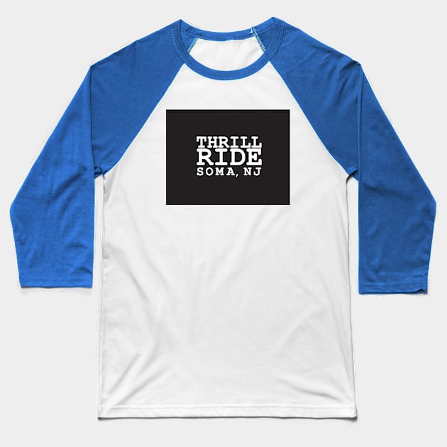 Thrill Ride SOMA NJ Baseball T-Shirt by Thrill Ride